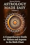 Astrology Made Easy: A Comprehensive Guide to Planets and Aspects in the Birth Chart (Professional Astrology Book 2) Astrology Made Easy: A Comprehensive Guide to Planets and Aspects in the Birth Chart (Professional Astrology Book 2)