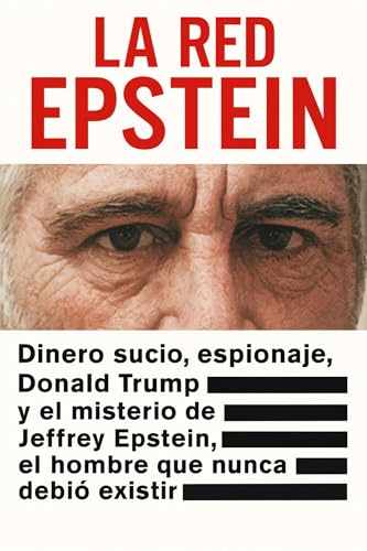 LA RED EPSTEIN : Dinero sucio, espionaje, Donald Trump y el misterio de Jeffrey Epstein, el hombre que nunca debió existir (Spanish Edition)