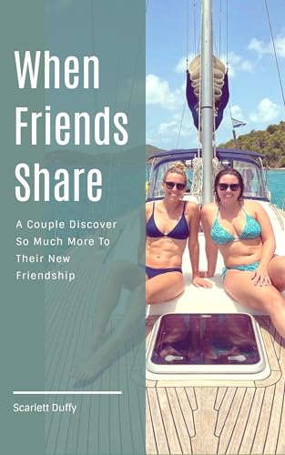 When Friends Share: A Couple Discover So Much More To Their New Friendship (Kindle Edition)