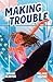 Making Trouble (A Good Kind of Trouble, #2)