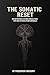 The Somatic Reset: Rapid Nervous System Regulation for High-Stress Professionals: Break the Burnout Cycle and Heal Vicarious Trauma Without Talk Therapy