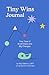 The Tiny Wins Journal: Your...
