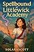 Spellbound at Littlewick Academy by Solara Scott