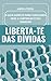 Liberta-te das Dívidas : O ...