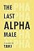 The Last Alpha Male: The Amorous Pursuits and High Life of a Poor Little Greek Boy