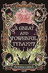 A Great and Powerful Tyranny by Victoria Carbol A Great and Powerful Tyranny by Victoria Carbol