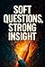 Soft Questions, Strong Insi...