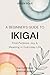 A Beginner’s Guide to Ikigai by Arden Solis