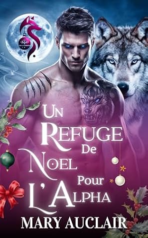 Un Refuge Pour L'Alpha: Une Romance de Noël avec un Loup Métamorphe Alpha (French Edition)