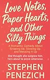 Love Notes, Paper Hearts, and Other Silly Things: A Funny, Heartwarming, Small-Town Second-Chance Romance