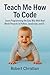 Teach Me How To Code by Robert Christian