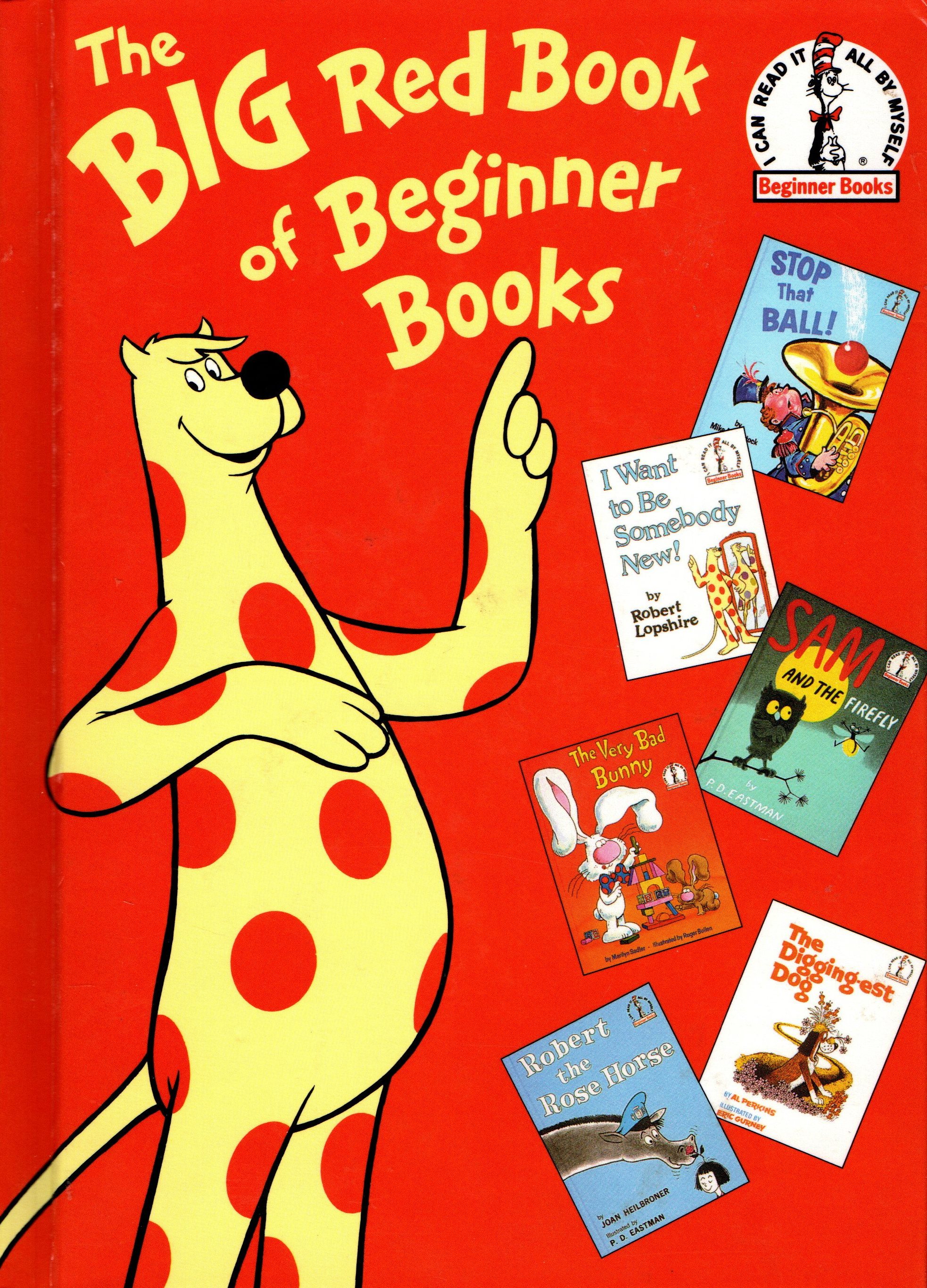 The Big Red Book of Beginner Books: I Want to Be Somebody New!; Stop That Ball!; The Very Bad Bunny; Sam and the Firefly; Robert the Rose Horse; The Digging-est Dog