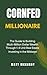 Cornfed Millionaire: The Be...