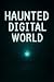 Haunted Digital World: Tech...