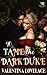 To Tame the Dark Duke by Valentina Lovelace