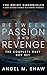 Between Passion and Revenge...