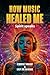 How Music Healed Me: Spirit...