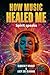 How Music Healed Me by Kimberly Wright
