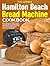 The Ultimate Hamilton Beach Bread Machine Cookbook by Freya D. Hartman