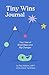 The Tiny Wins Journal: Your...