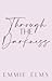 Through The Darkness by Emmie Elms Through The Darkness by Emmie Elms