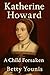 Katherine Howard: A Child Forsaken (Tudor Queens)