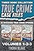 True Crime Case Files - Volumes 1, 2, & 3: 36 Shocking True Crime Stories of Deception and Murder