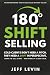 180 Shift Selling by Jeff Levin