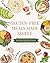 Gluten-Free Meals Made Simple by Noelle Christina