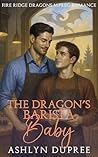 The Dragon's Barista Baby: A Sweet and Steamy Small Town Fated Mates Dragon Mpreg Romance (Fire Ridge Dragons Mpreg Romance Book 3)