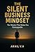 The Silent Business Mindset...