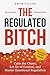 The Regulated Bitch: Calm the Chaos, Let Go of Control, and Master Emotional Regulation (The Regulated Woman Series)