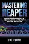 Mastering Reaper:...