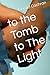 to the Tomb to The Light by Derald Cochran