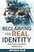 Reclaiming Your REAL Identi...