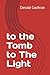 to the Tomb to The Light by Derald Cochran