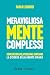 Meravigliosamente complessi: Come decidiamo, pensiamo, sentiamo la scienza della mente umana (Italian Edition)