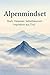 Alpenmindset: Stark. Gelass...