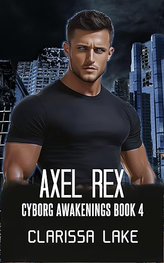 Axel Rex (Cyborg Awakenings, #4)