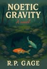 Noetic Gravity by R.P. Gage Noetic Gravity by R.P. Gage