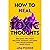 How to Heal Toxic Thoughts:...
