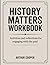 HISTORY MATTERS WORKBOOK: "...