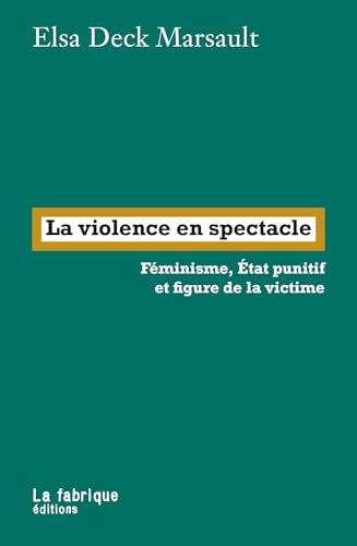 La violence en spectacle: Féminisme, État punitif et figure de la victime (Paperback)