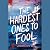 The Hardest Ones to Fool