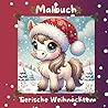 Tierische Weihnachten - Malbuch: über 40 Ausmalbilder mit Tieren in Weihnachtsstimmung (German Edition)