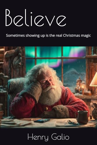 Believe: Sometimes showing up is the real Christmas magic (The Christmas Chronicles)