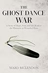 The Ghost Dance War by Ward McLendon
