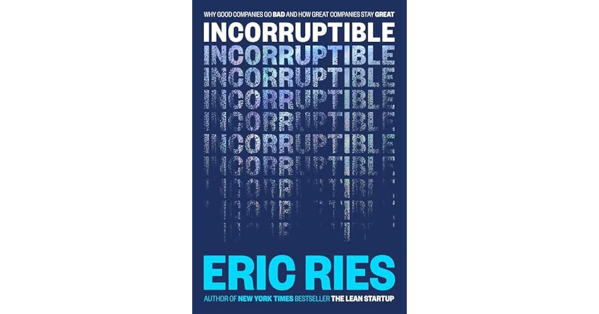 Book giveaway for Incorruptible: Why Good Companies Go Bad... and How ...