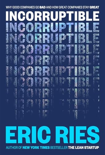Incorruptible: Why Good Companies Go Bad... and How Great Companies Stay Great (Hardcover)