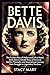 BETTE DAVIS: The Fearless Rise of Hollywood’s First Rebel: Bette Davis’s Untold Story of Personal Battles, Triumphs, and Inspirational Journey from Struggle to Legendary Stardom